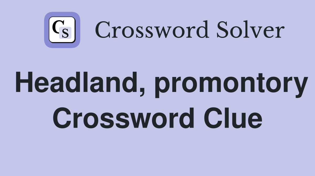 Headland, promontory Crossword Clue Answers Crossword Solver